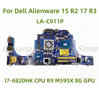Подходит для материнской платы ноутбука Dell Alienware 15 R2 17 R3 LA-C911P с процессором I7-6820HK R9 M395X (8G) Графический процессор 100% протестирован полностью работает